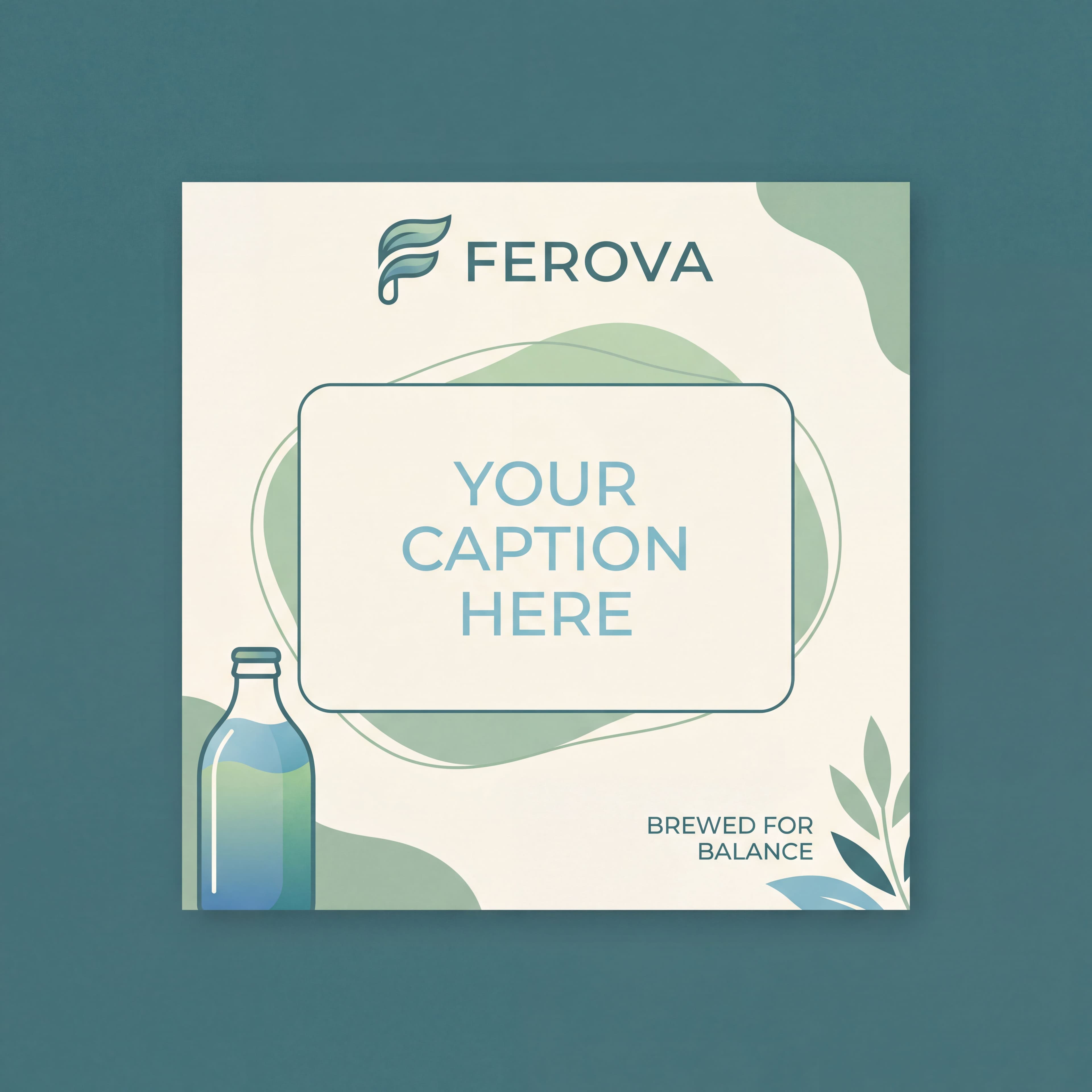 Branded Ferova social media post template with teal color scheme, leaf illustrations, a bottle graphic, and a 'Your Caption Here' placeholder